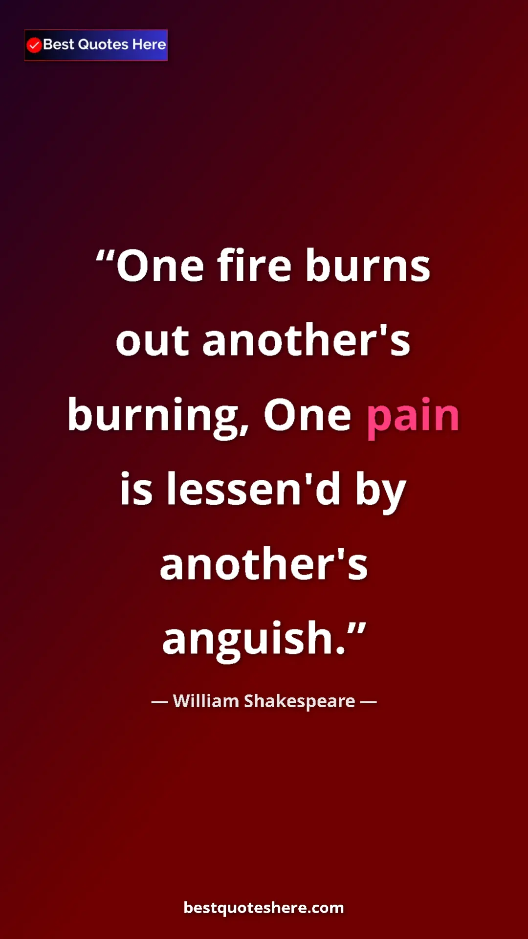 Pinterest quote poster by William Shakespeare: "One fire burns out another's burning, One pain is lessen'd..."