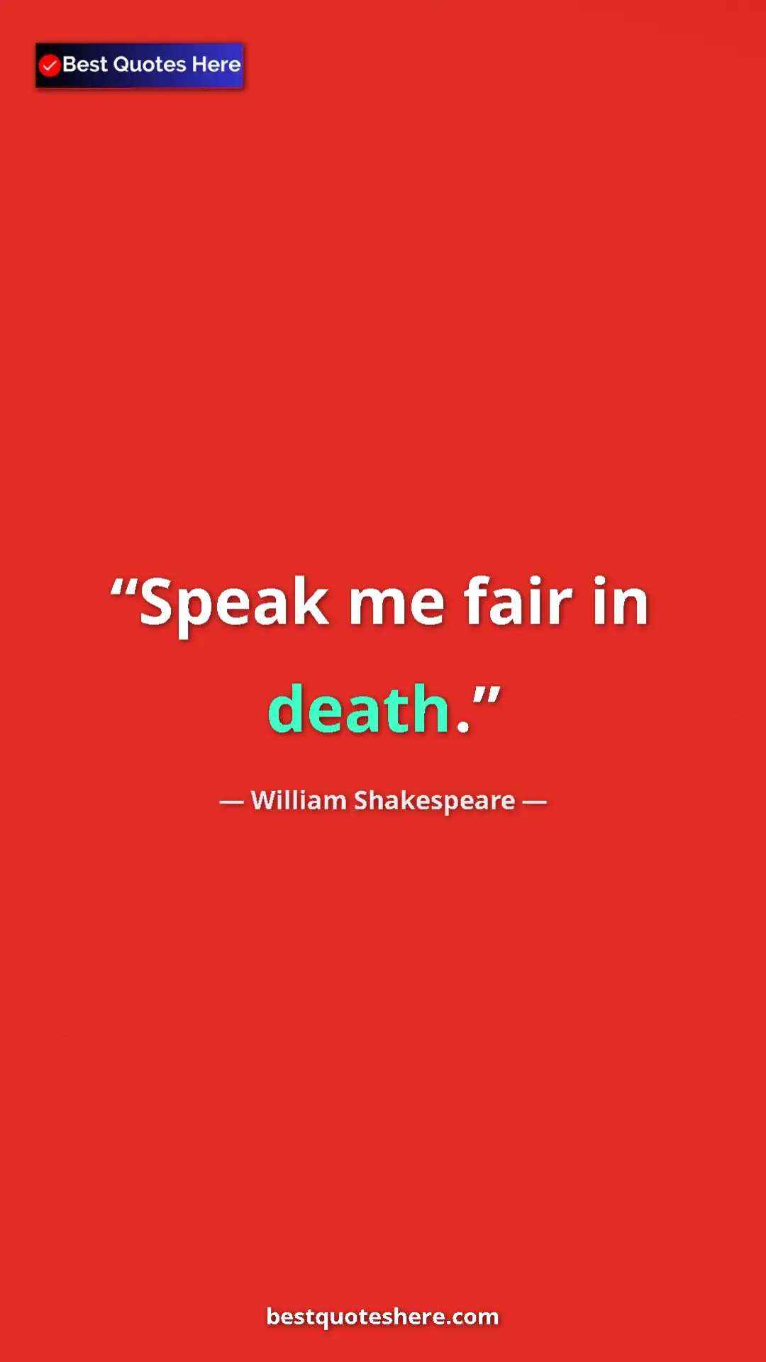 Pinterest quote poster by William Shakespeare: "Speak me fair in death."