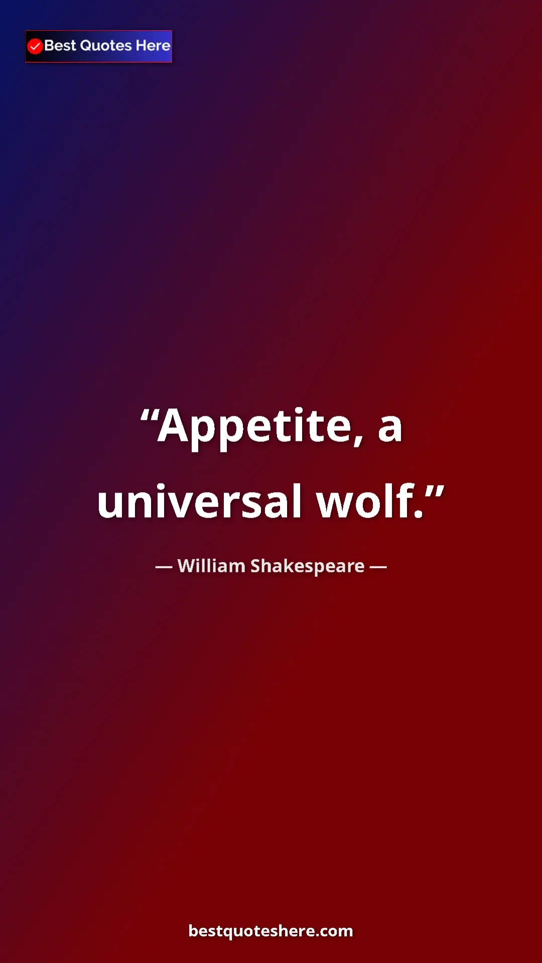 Pinterest quote poster by William Shakespeare: "Appetite, a universal wolf."