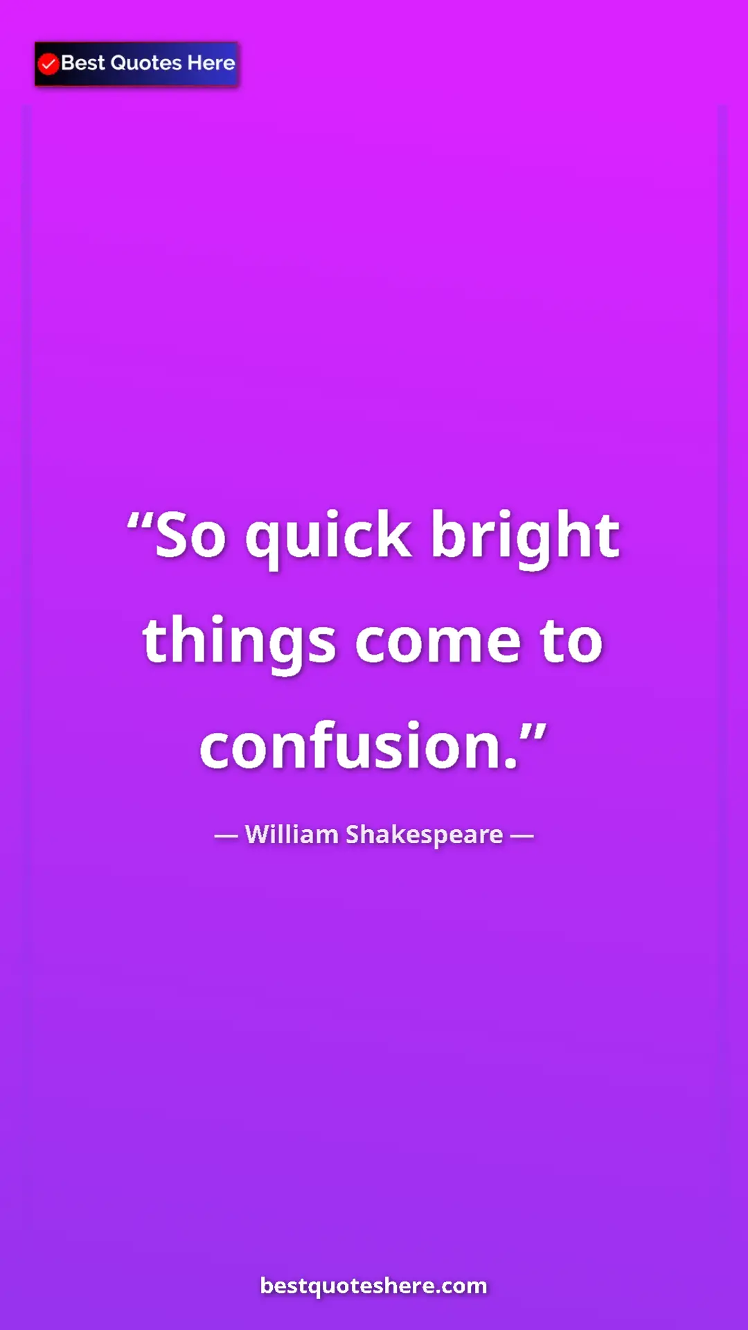 Pinterest quote poster by William Shakespeare: "So quick bright things come to confusion.​​​​​​"