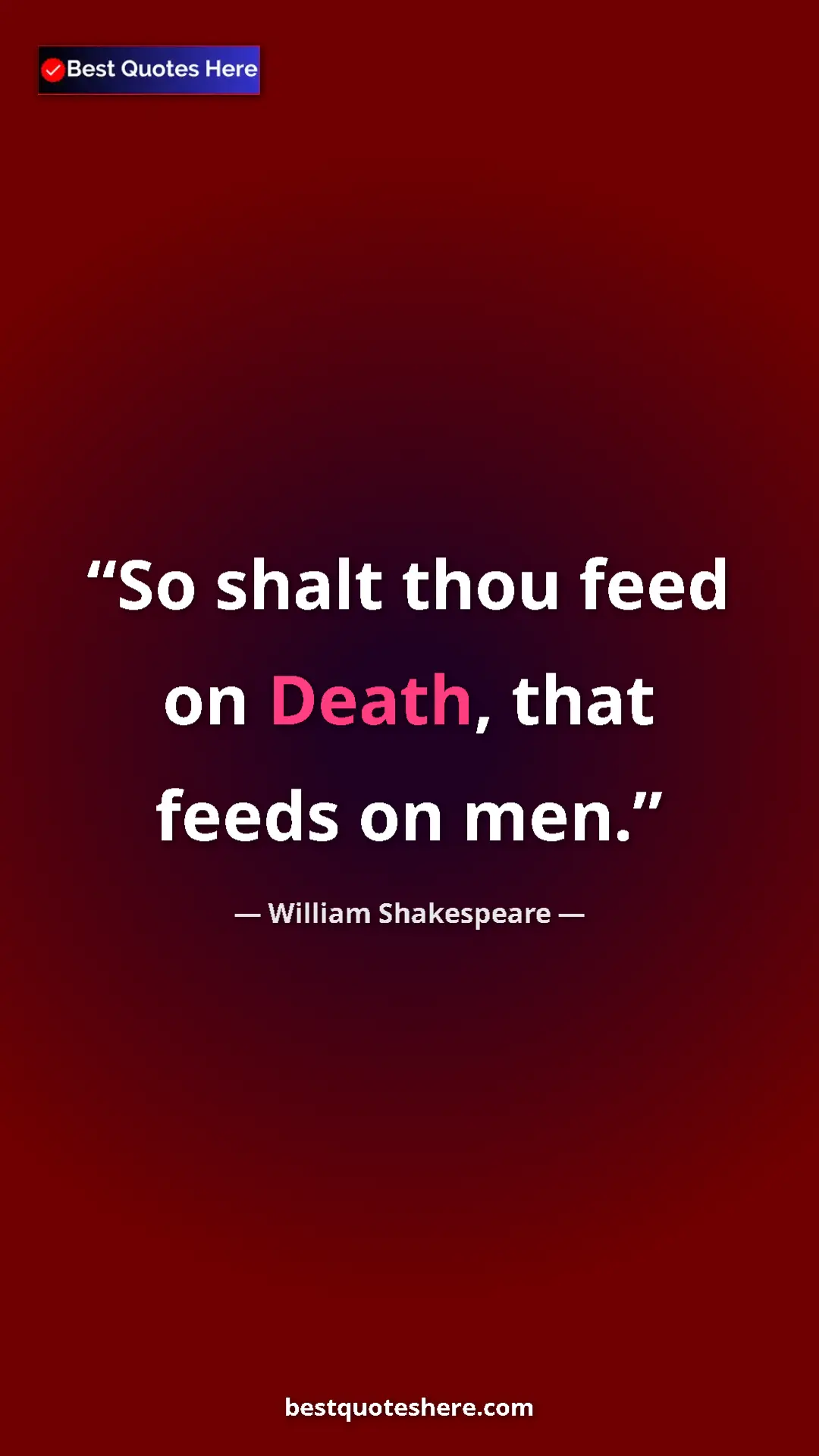 Pinterest quote poster by William Shakespeare: "So shalt thou feed on Death, that feeds on men."