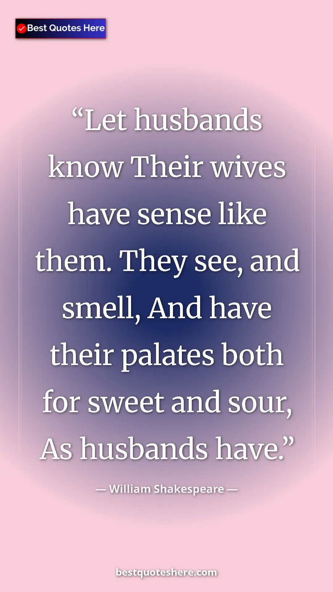 Pinterest quote poster by William Shakespeare: "Let husbands know Their wives have sense like them. They..."