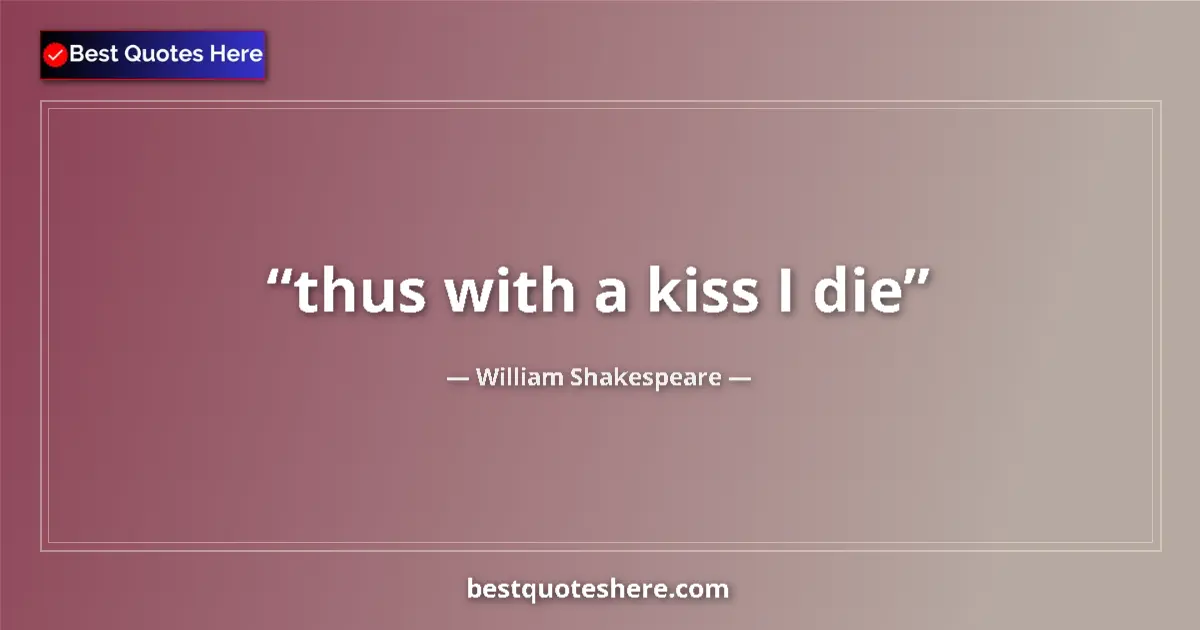 Image for the quote by William Shakespeare: thus with a kiss I die...