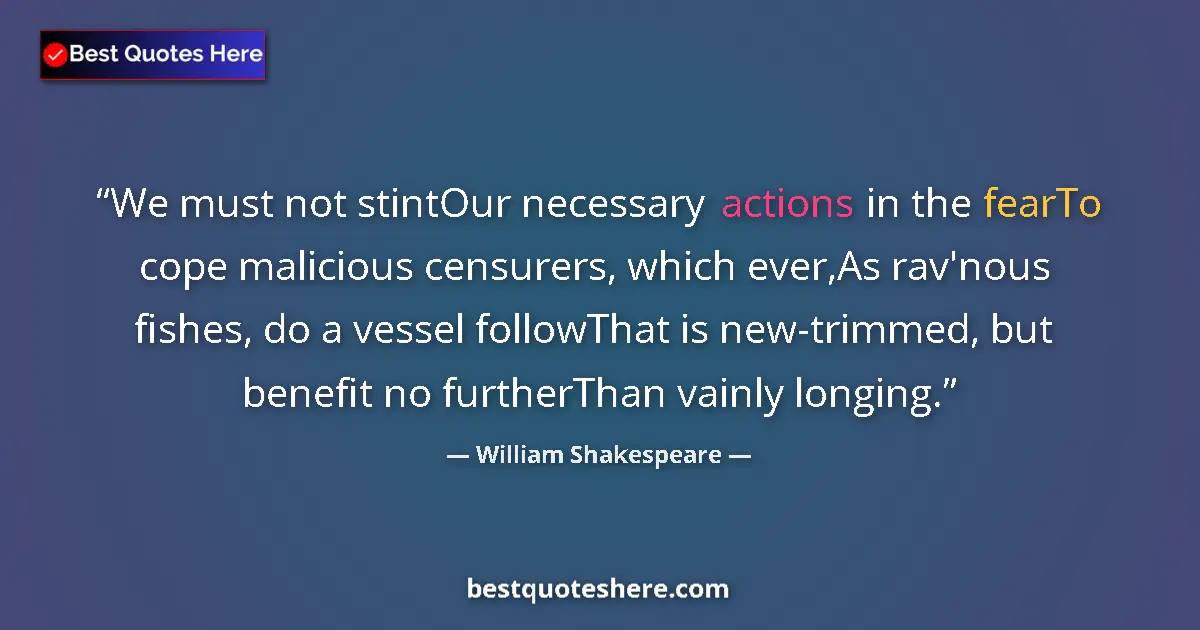 William Shakespeare quote: "We must not stintOur necessary actions in the fearTo cope..."