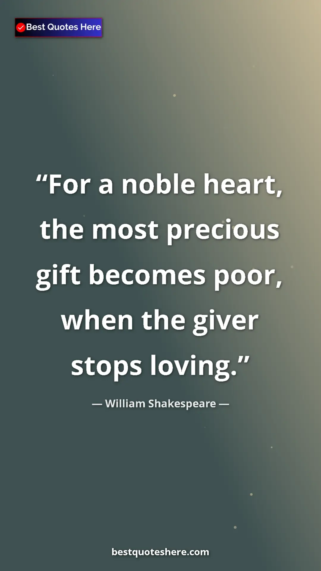Pinterest quote poster by William Shakespeare: "For a noble heart, the most precious gift becomes poor,..."