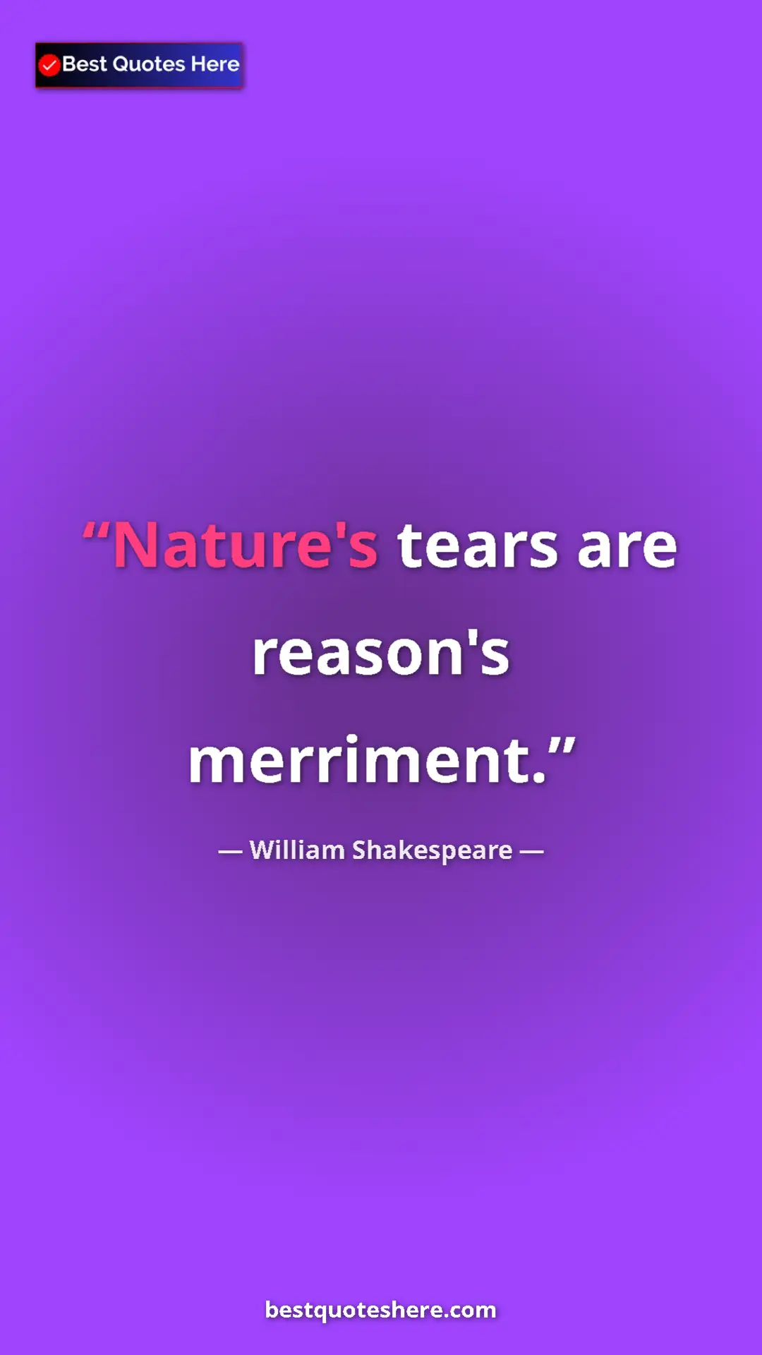 Pinterest quote poster by William Shakespeare: "Nature's tears are reason's merriment."