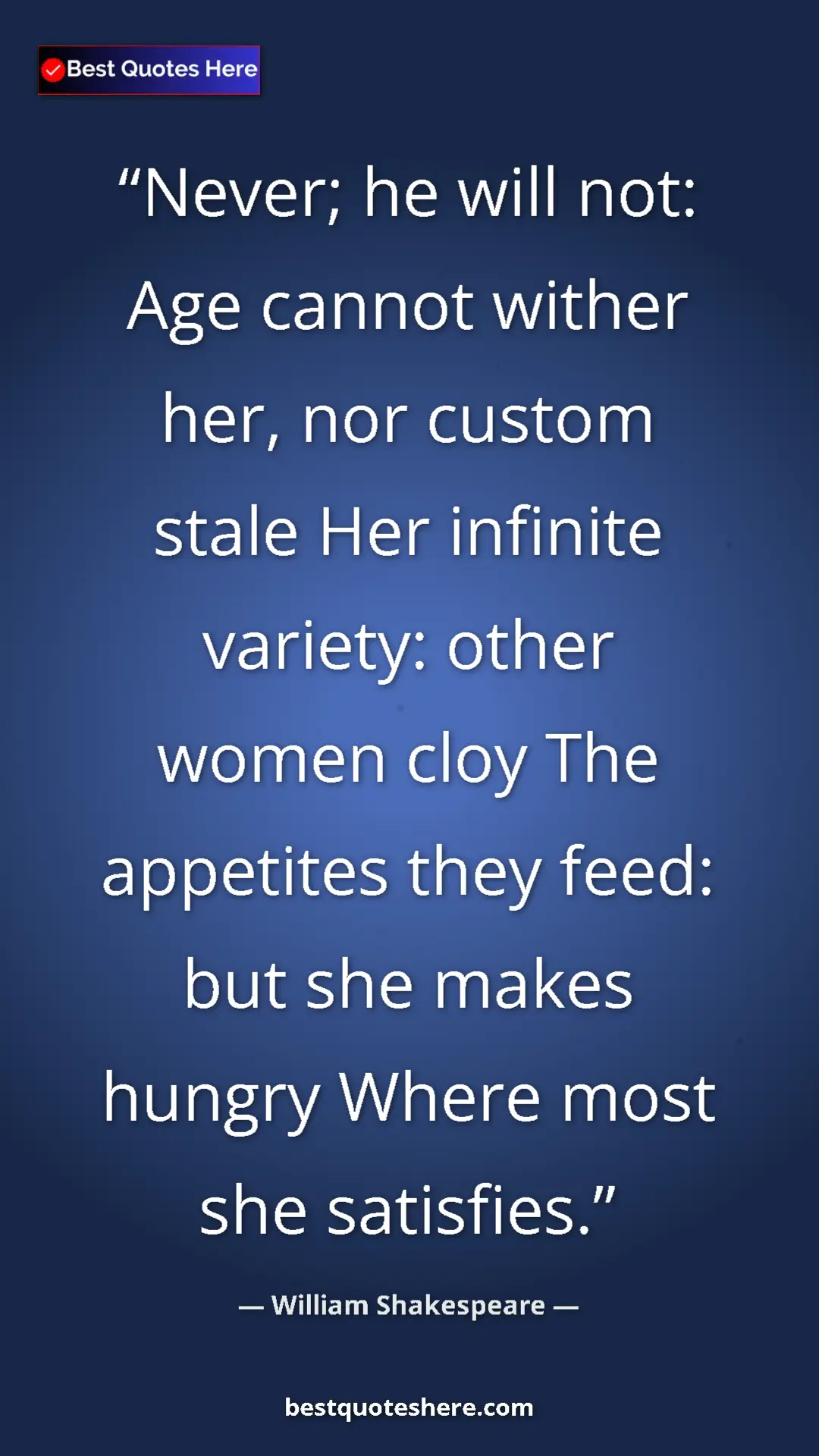 Pinterest quote poster by William Shakespeare: "Never; he will not: Age cannot wither her, nor custom stale..."