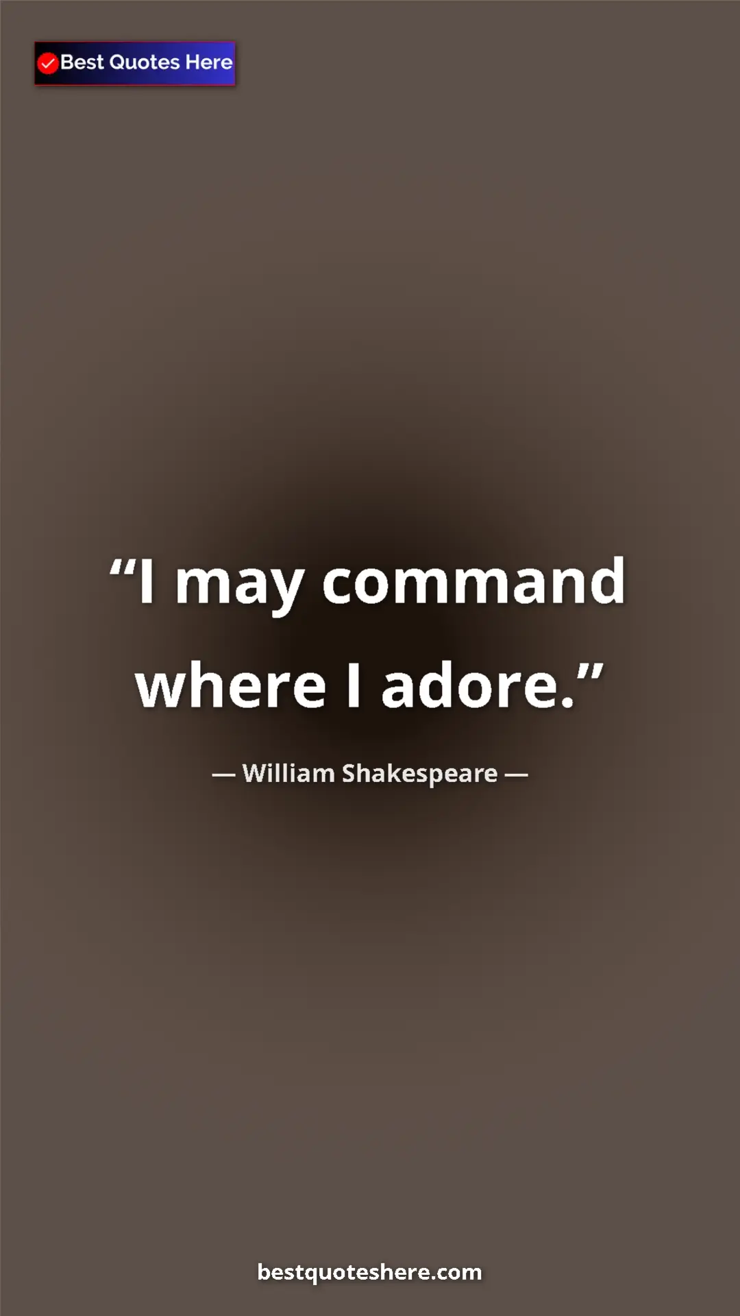 Pinterest quote poster by William Shakespeare: "I may command where I adore."