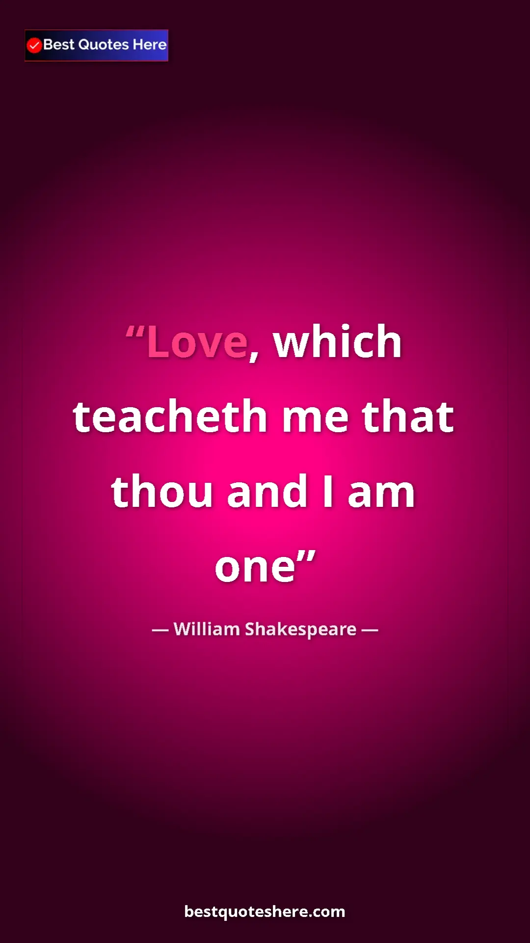 Pinterest quote poster by William Shakespeare: "Love, which teacheth me that thou and I am one"