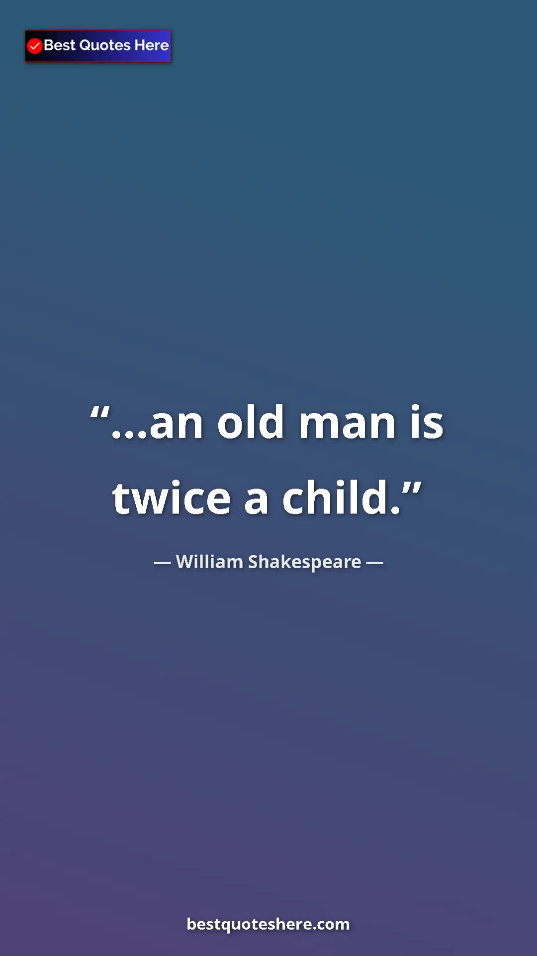 Pinterest quote poster by William Shakespeare: "...an old man is twice a child."