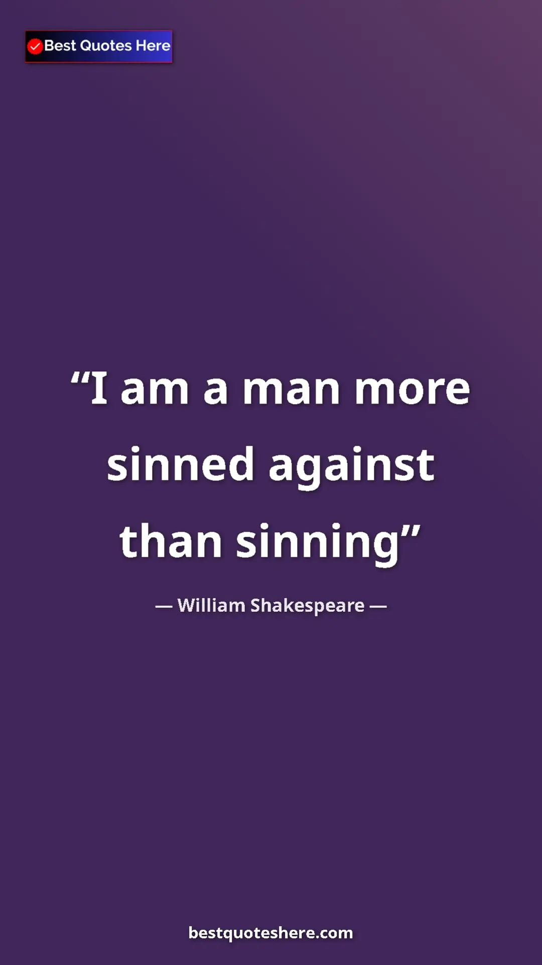 Pinterest quote poster by William Shakespeare: "I am a man more sinned against than sinning"