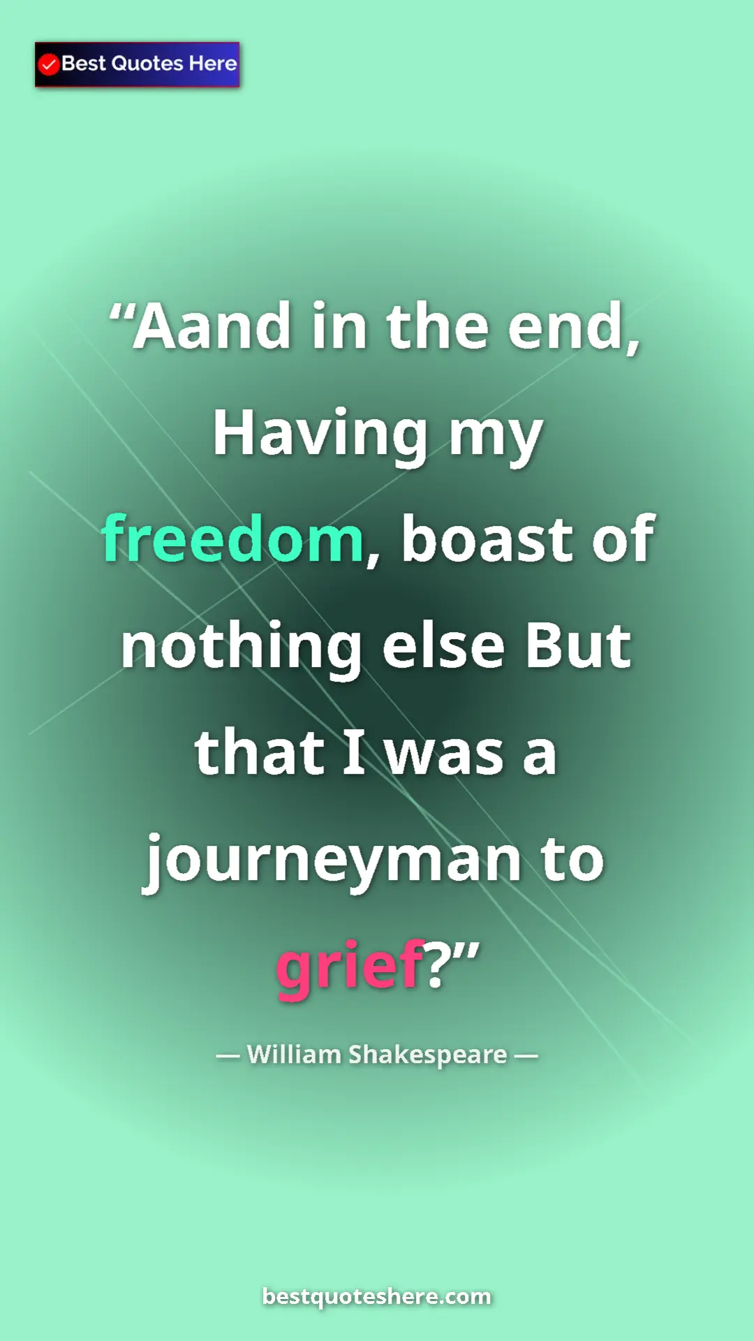 Pinterest quote poster by William Shakespeare: "Aand in the end, Having my freedom, boast of nothing else..."