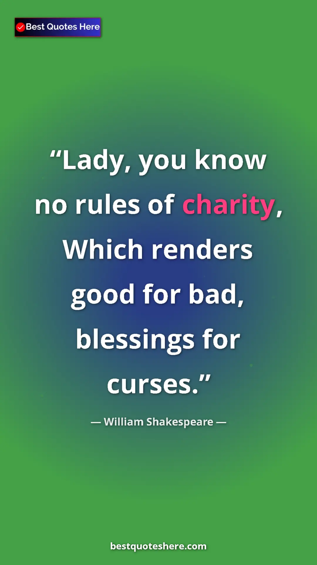 Pinterest quote poster by William Shakespeare: "Lady, you know no rules of charity, Which renders good for..."