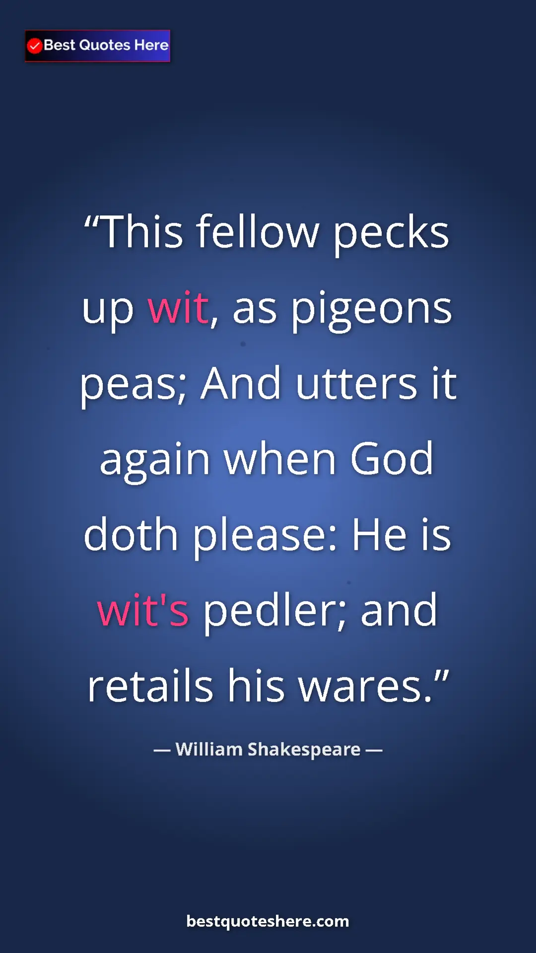 Pinterest quote poster by William Shakespeare: "This fellow pecks up wit, as pigeons peas; And utters it..."