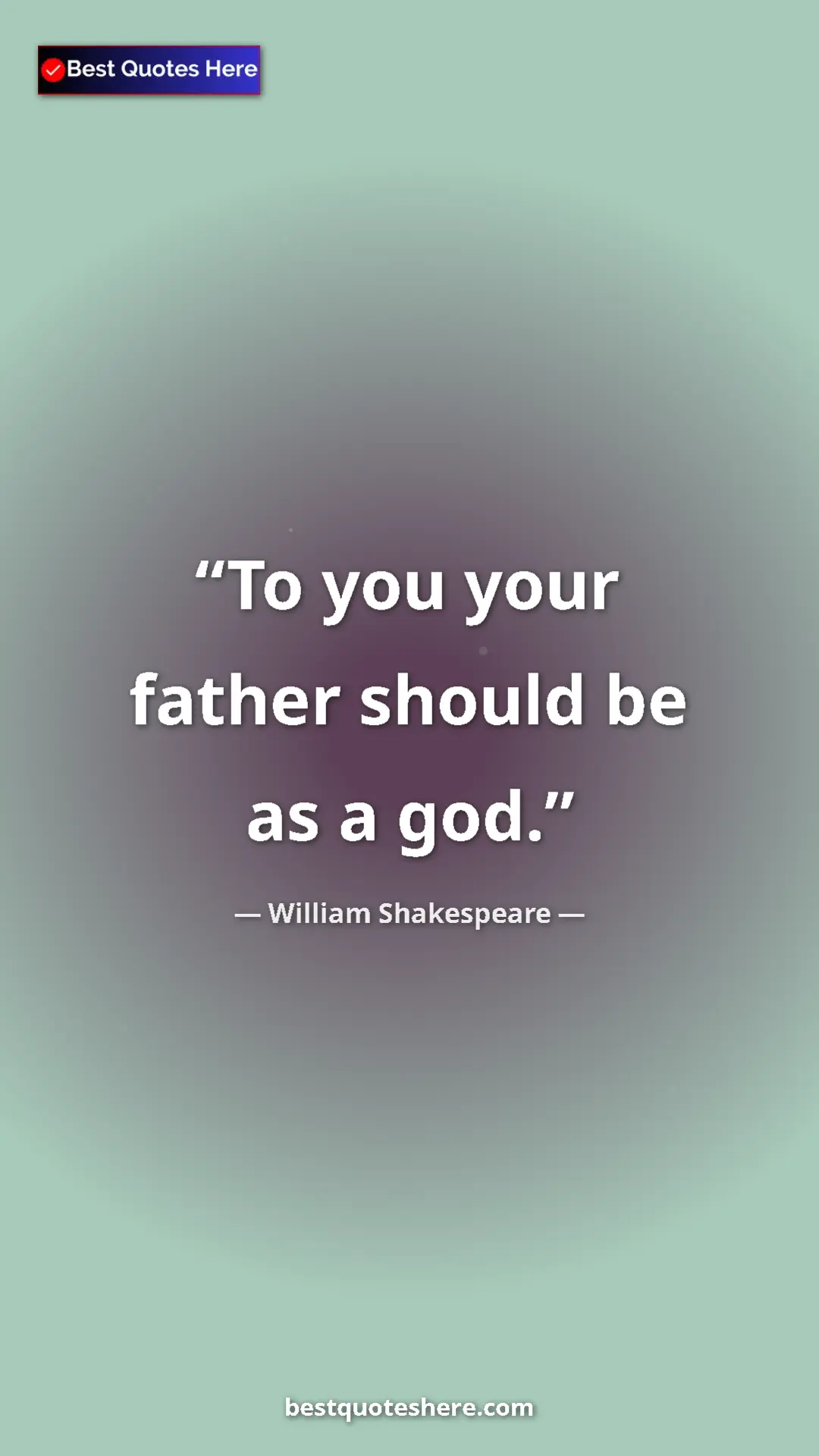 Pinterest quote poster by William Shakespeare: "To you your father should be as a god."