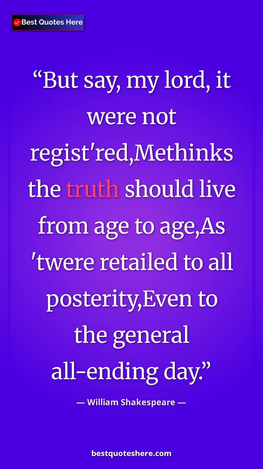 William Shakespeare Quote Card: "But say, my lord, it were not regist'red,Methinks the truth..." Pinterest quote poster by William Shakespeare: "But say, my lord, it were not regist'red,Methinks the truth..."
