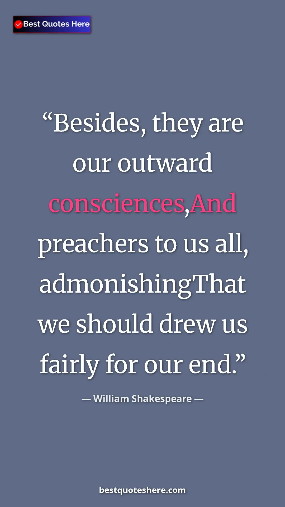 Pinterest quote poster by William Shakespeare: "Besides, they are our outward consciences,And preachers to..."
