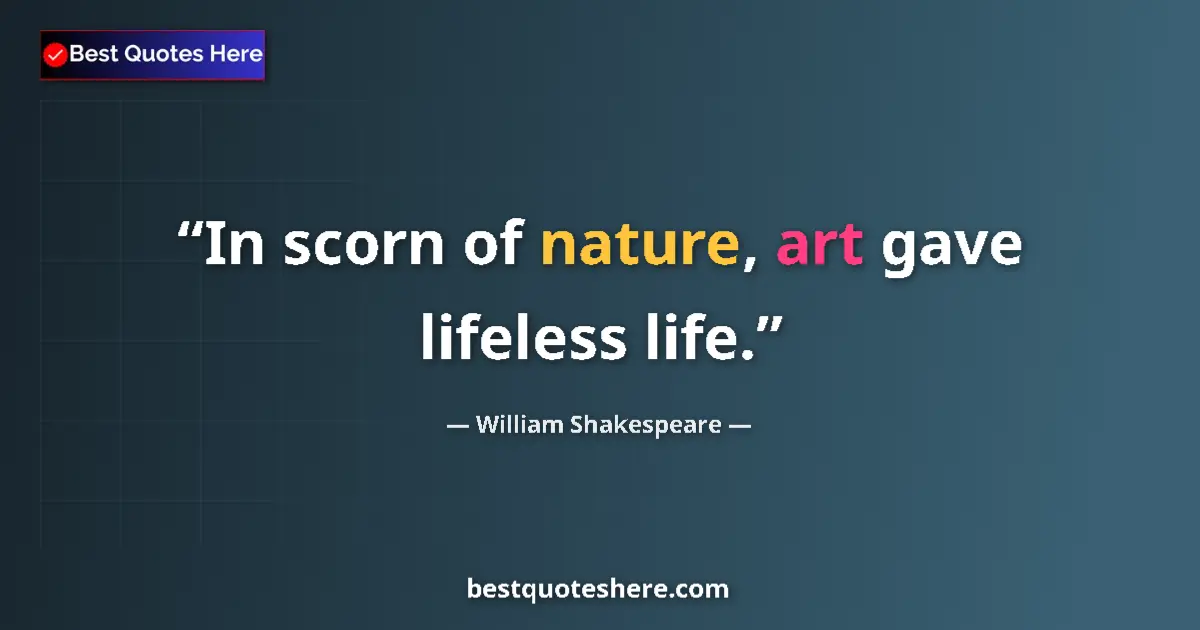 Quote by William Shakespeare: In scorn of nature, art gave lifeless life....