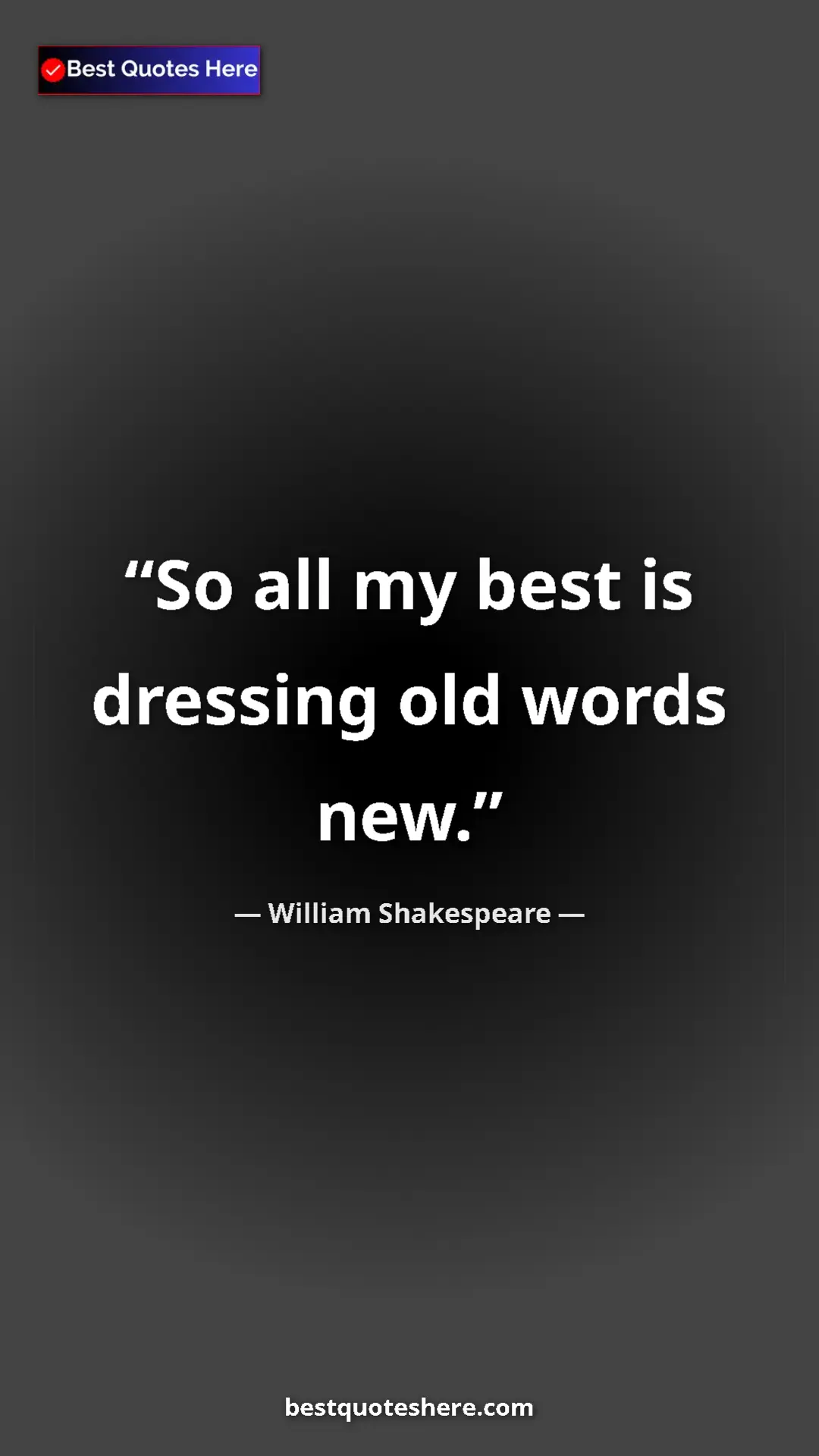 Pinterest quote poster by William Shakespeare: "So all my best is dressing old words new."