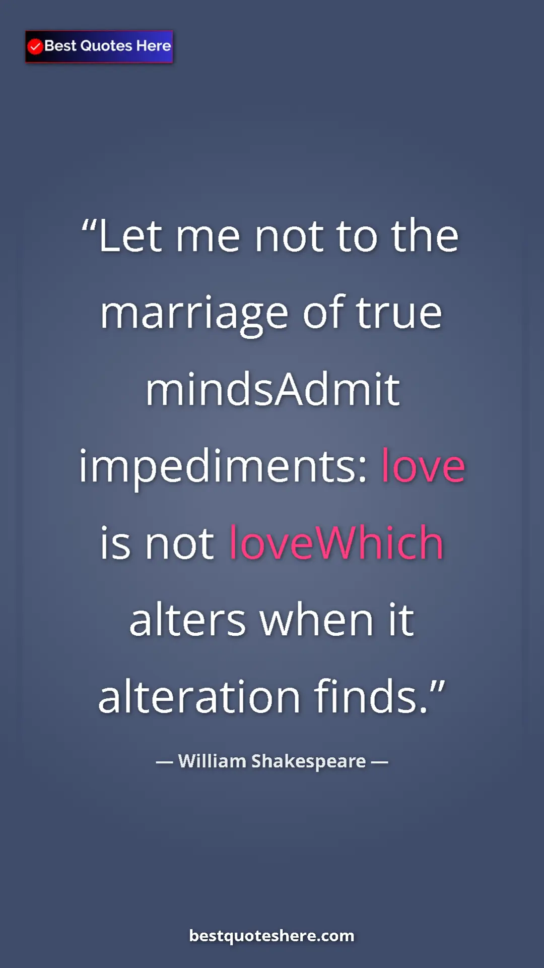 Pinterest quote poster by William Shakespeare: "Let me not to the marriage of true mindsAdmit impediments:..."