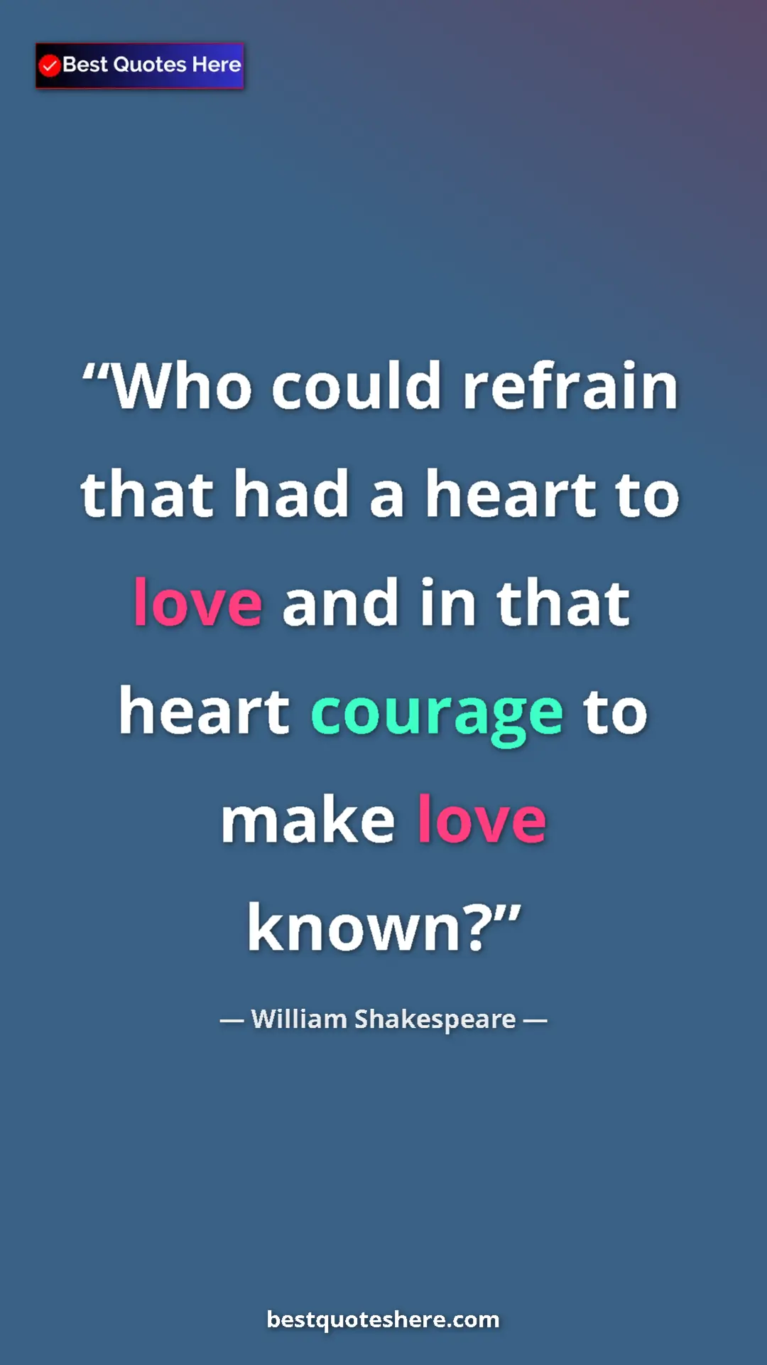 Pinterest quote poster by William Shakespeare: "Who could refrain that had a heart to love and in that..."