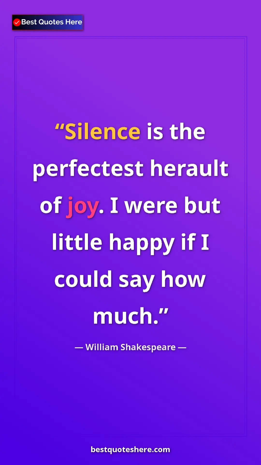 Pinterest quote poster by William Shakespeare: "Silence is the perfectest herault of joy. I were but little..."
