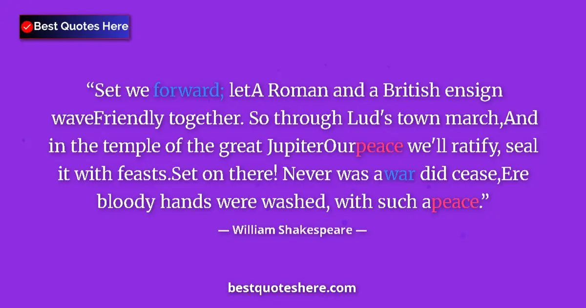 Image for the quote by William Shakespeare: Set we forward; letA Roman and a British ensign waveFriendly together. So through Lud's town march,A...