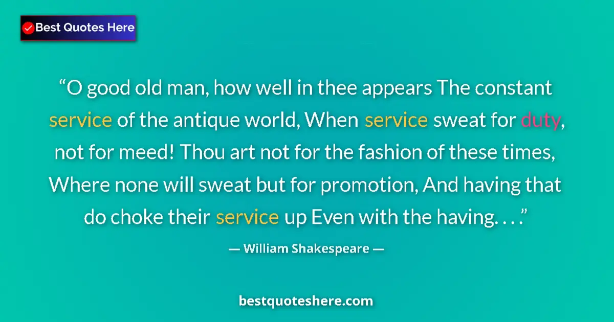 Quote by William Shakespeare: O good old man, how well in thee appears The const
