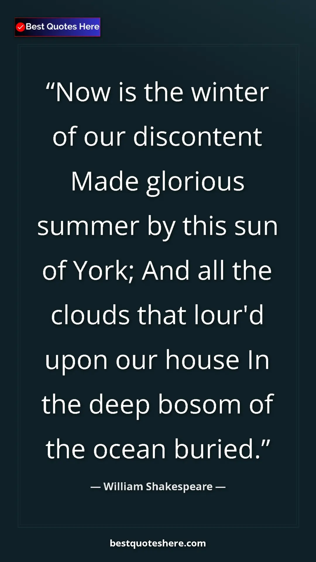 Pinterest quote poster by William Shakespeare: "Now is the winter of our discontent Made glorious summer by..."