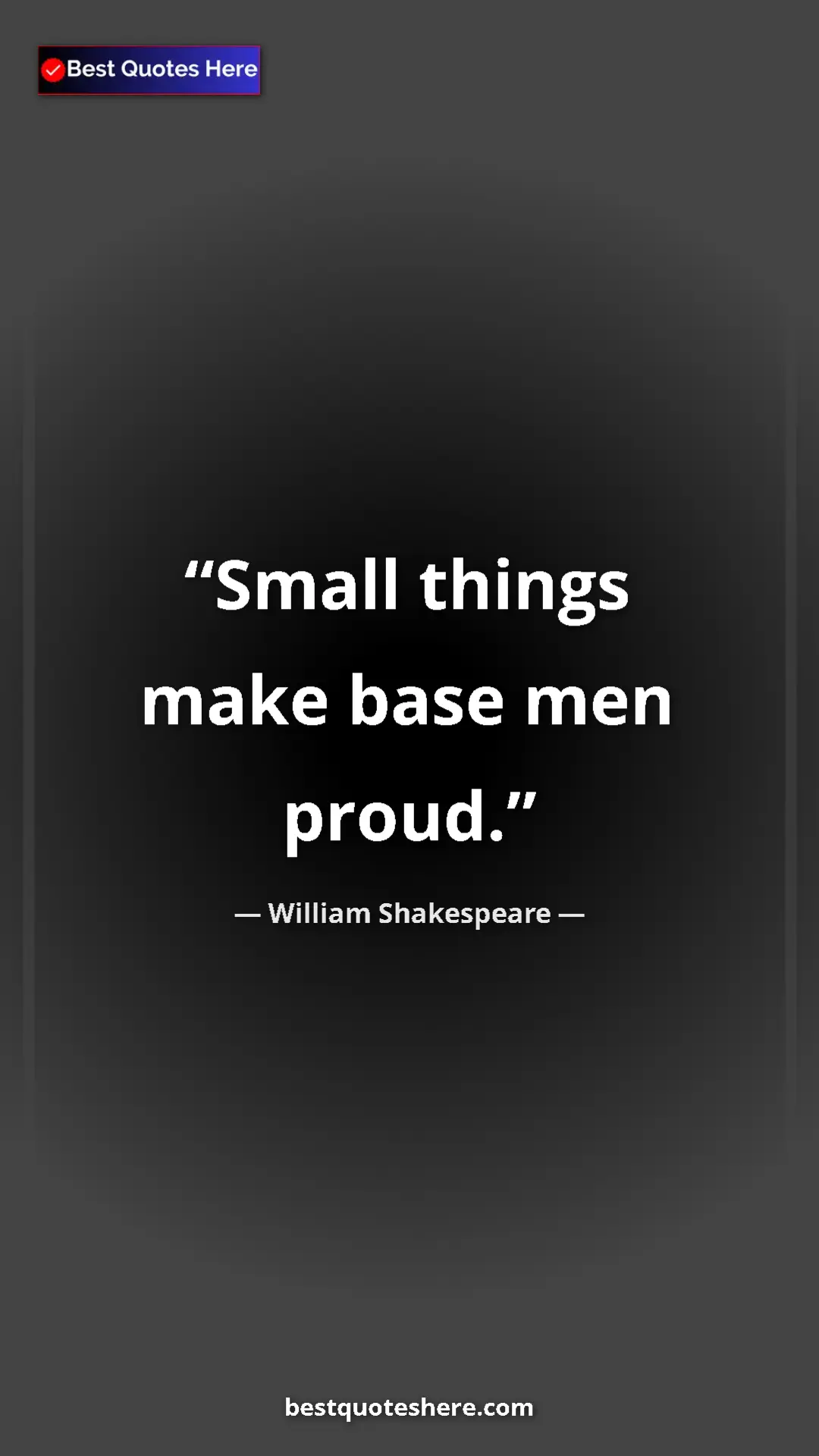 Pinterest quote poster by William Shakespeare: "Small things make base men proud."