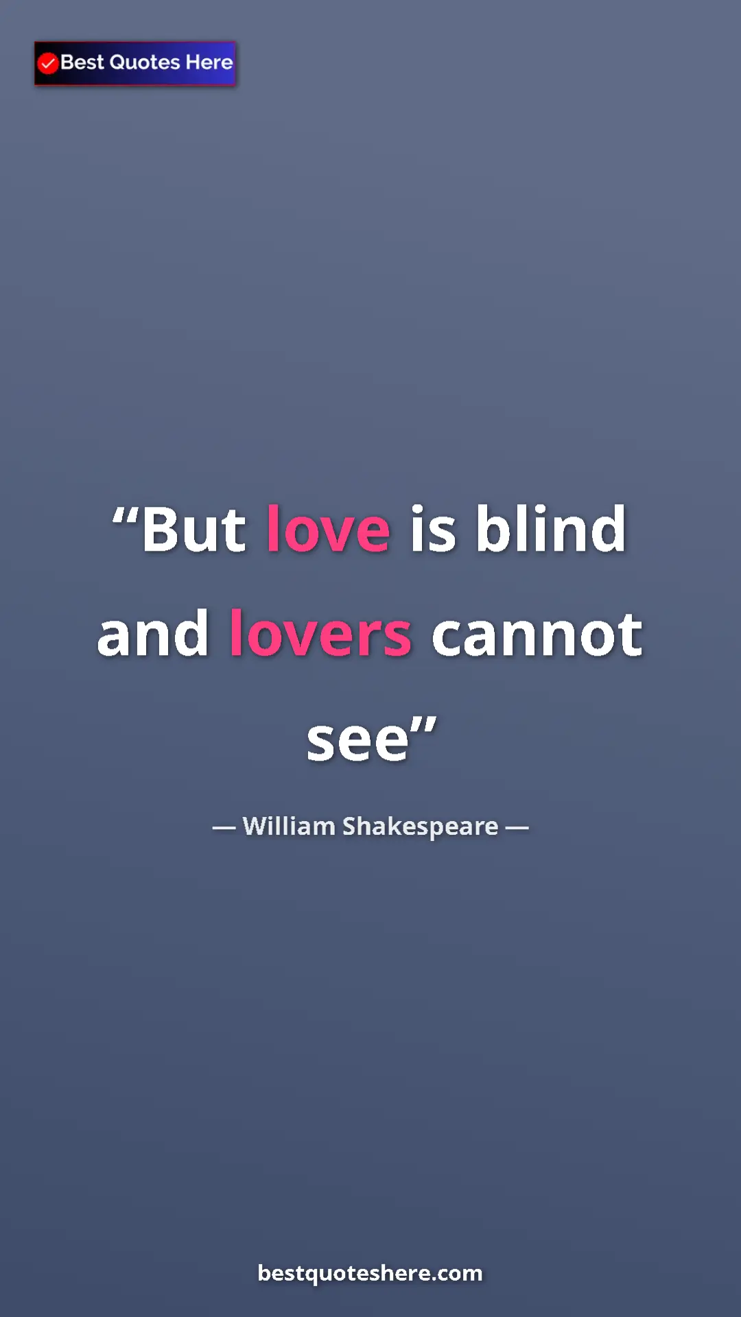Pinterest quote poster by William Shakespeare: "But love is blind and lovers cannot see"