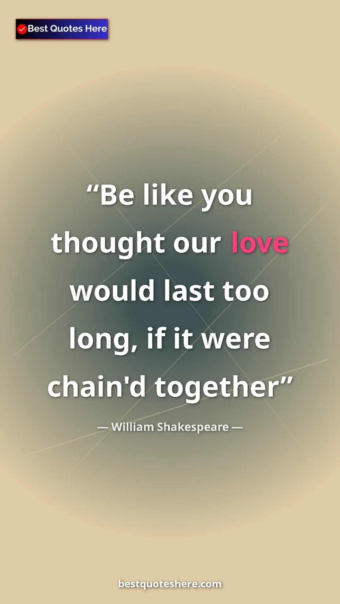 Pinterest quote poster by William Shakespeare: "Be like you thought our love would last too long, if it..."