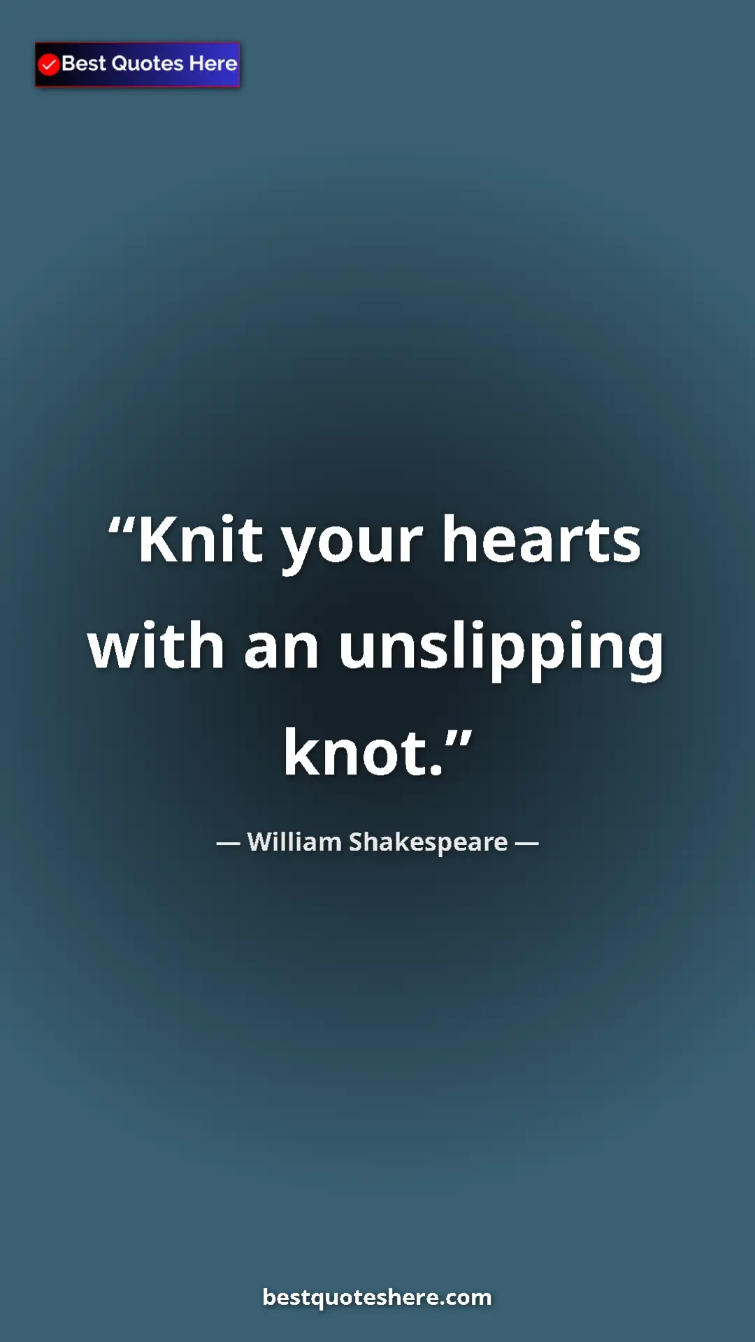 Pinterest quote poster by William Shakespeare: "Knit your hearts with an unslipping knot."