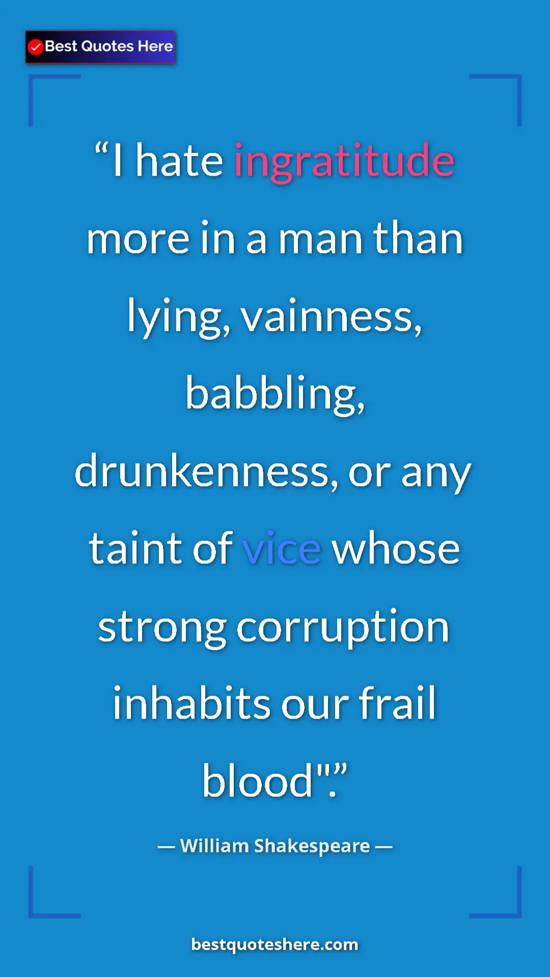 Pinterest quote poster by William Shakespeare: "I hate ingratitude more in a man than lying, vainness,..."