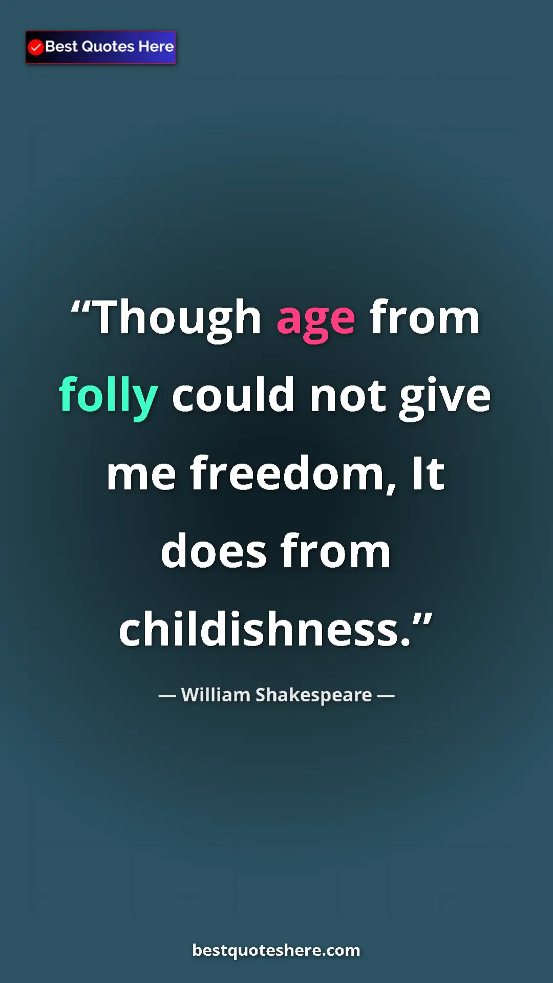 Pinterest quote poster by William Shakespeare: "Though age from folly could not give me freedom, It does..."