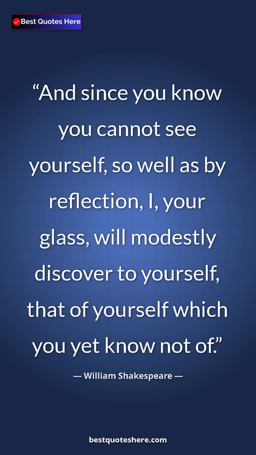 Pinterest quote poster by William Shakespeare: "And since you know you cannot see yourself, so well as by..."
