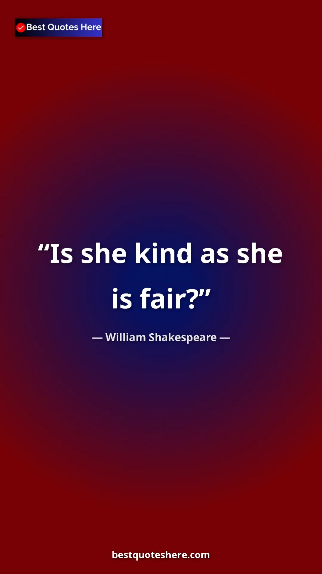 Pinterest quote poster by William Shakespeare: "Is she kind as she is fair?"