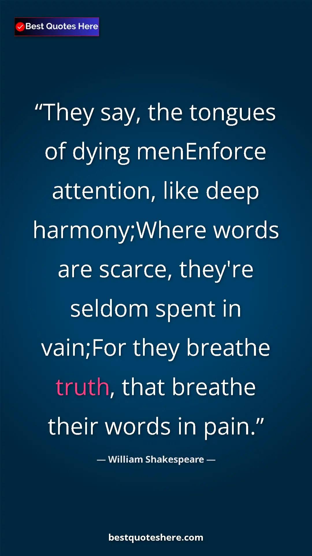 Pinterest quote poster by William Shakespeare: "They say, the tongues of dying menEnforce attention, like..."