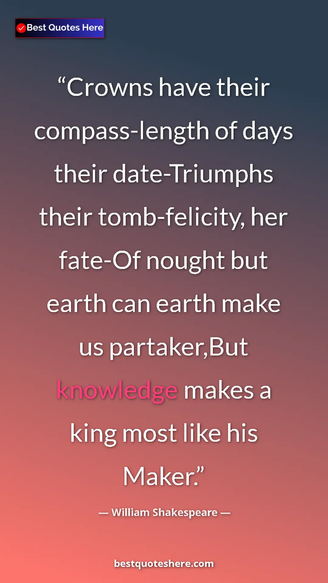 Pinterest quote poster by William Shakespeare: "Crowns have their compass-length of days their..."