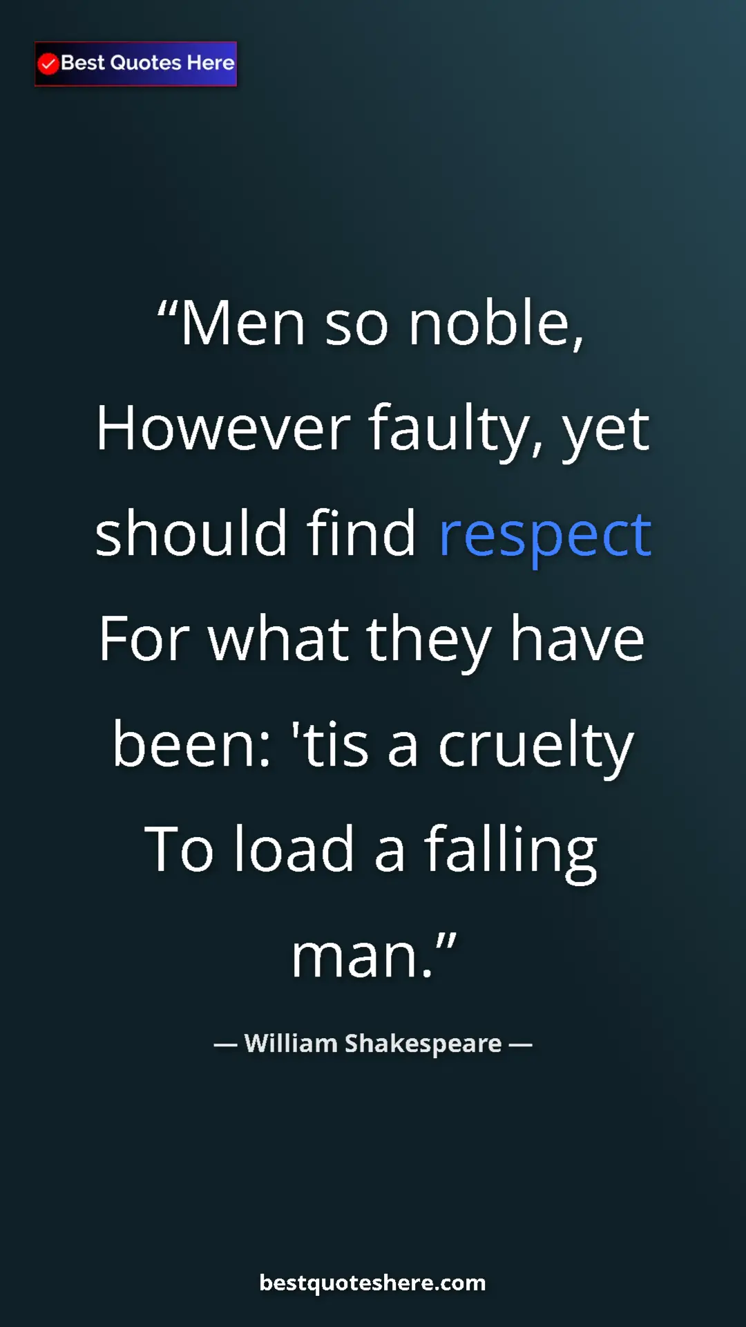 Pinterest quote poster by William Shakespeare: "Men so noble, However faulty, yet should find respect For..."