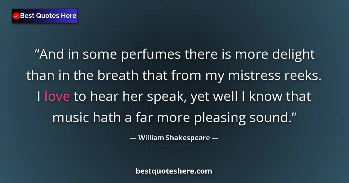 Quote by William Shakespeare: And in some perfumes there is more delight than in the breath that from my mistress reeks. I love to...