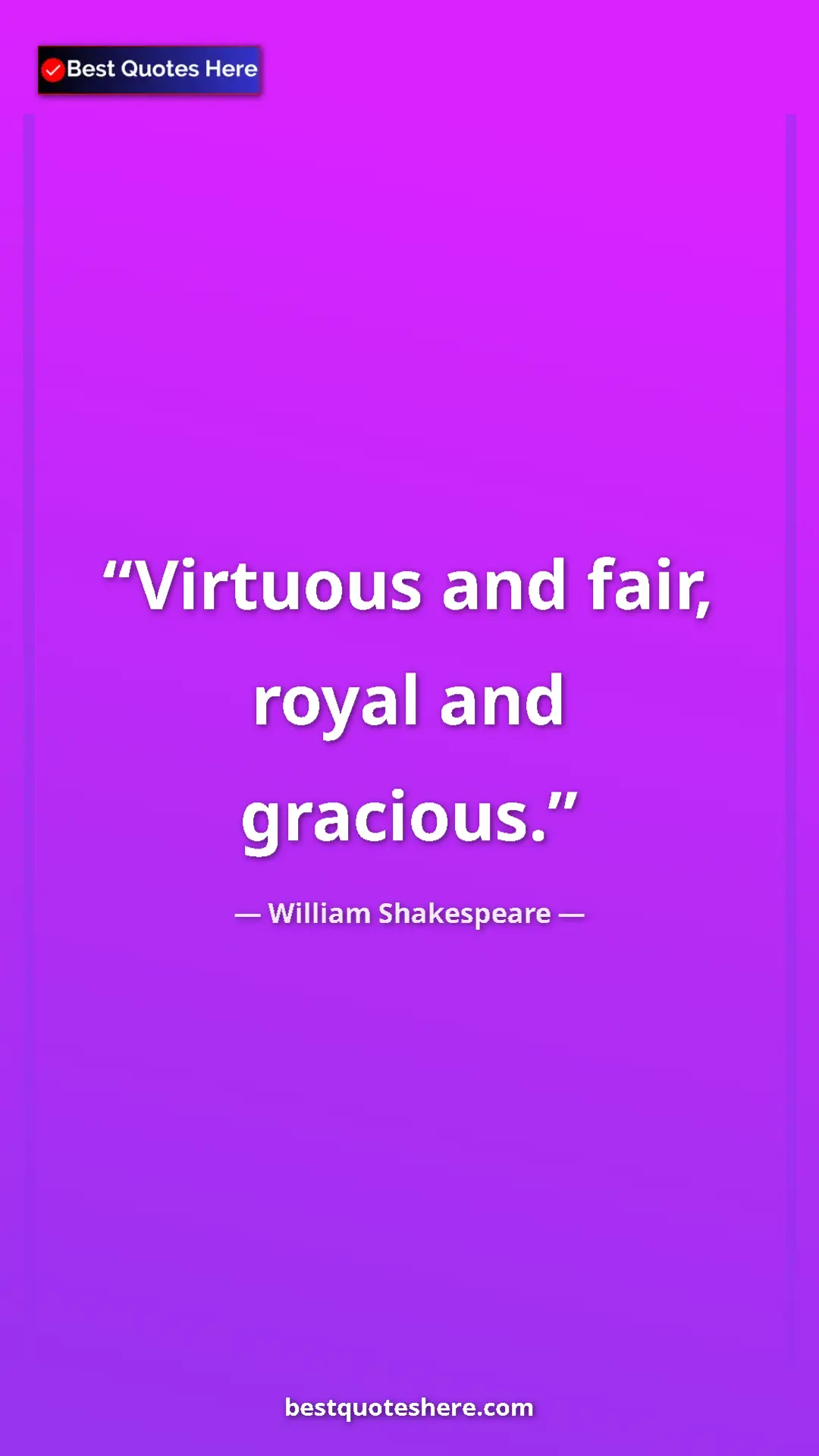 Pinterest quote poster by William Shakespeare: "Virtuous and fair, royal and gracious."