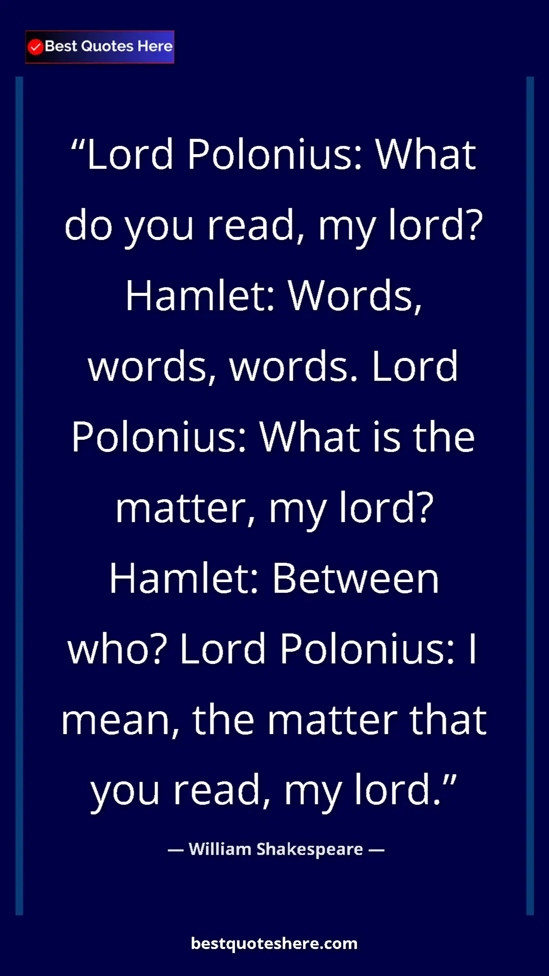 Pinterest quote poster by William Shakespeare: "Lord Polonius: What do you read, my lord? Hamlet: Words,..."