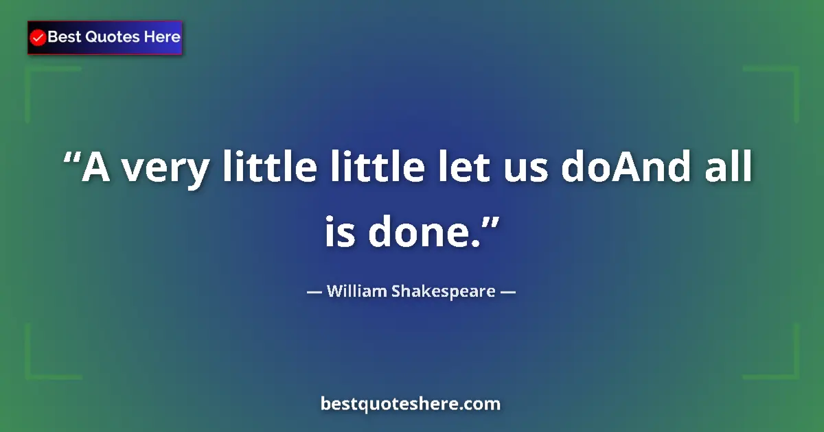 Quote by William Shakespeare: A very little little let us doAnd all is done....