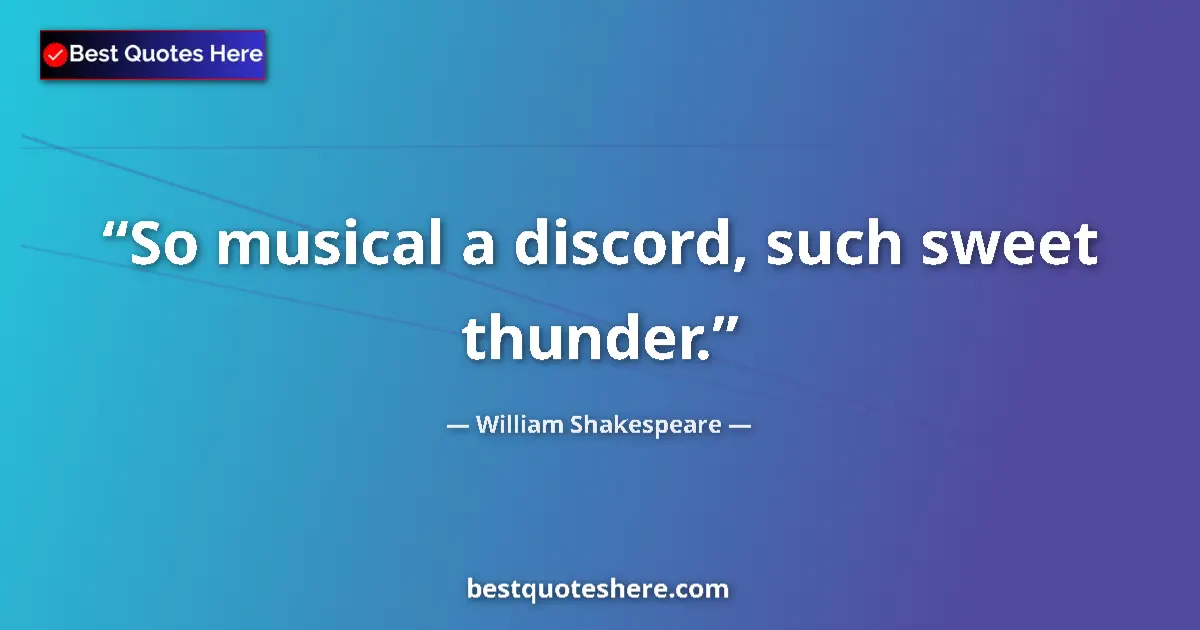Quote by William Shakespeare: So musical a discord, such sweet thunder....