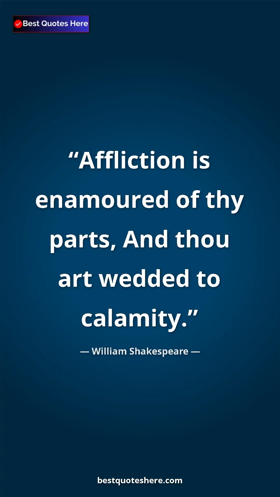 Pinterest quote poster by William Shakespeare: "Affliction is enamoured of thy parts, And thou art wedded..."