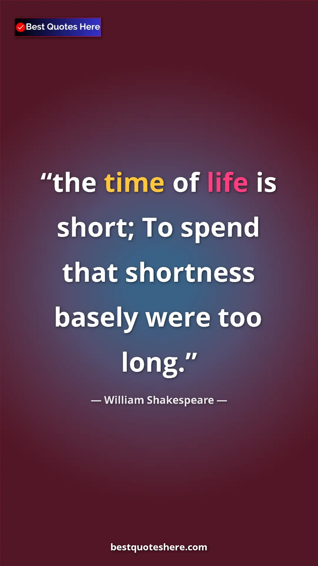 Pinterest quote poster by William Shakespeare: "the time of life is short; To spend that shortness basely..."