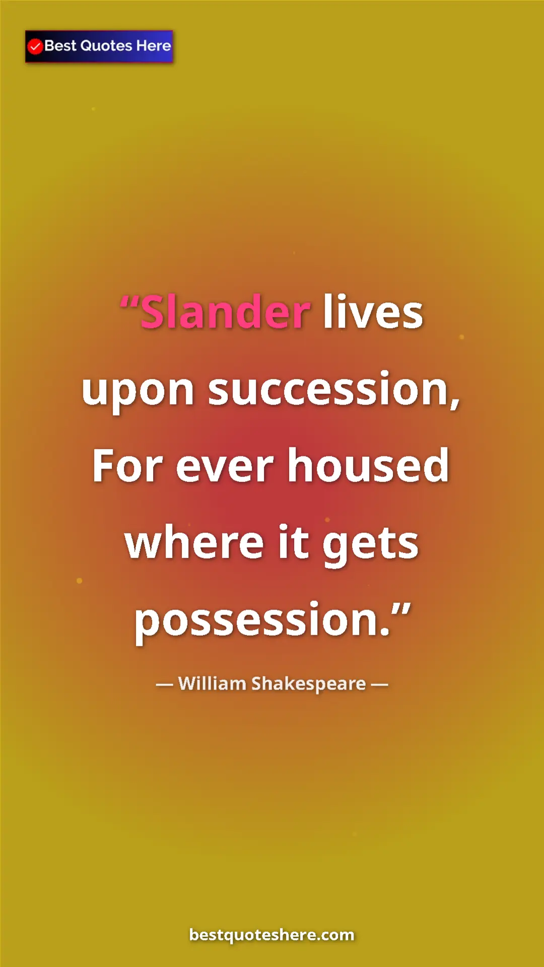 Pinterest quote poster by William Shakespeare: "Slander lives upon succession, For ever housed where it..."