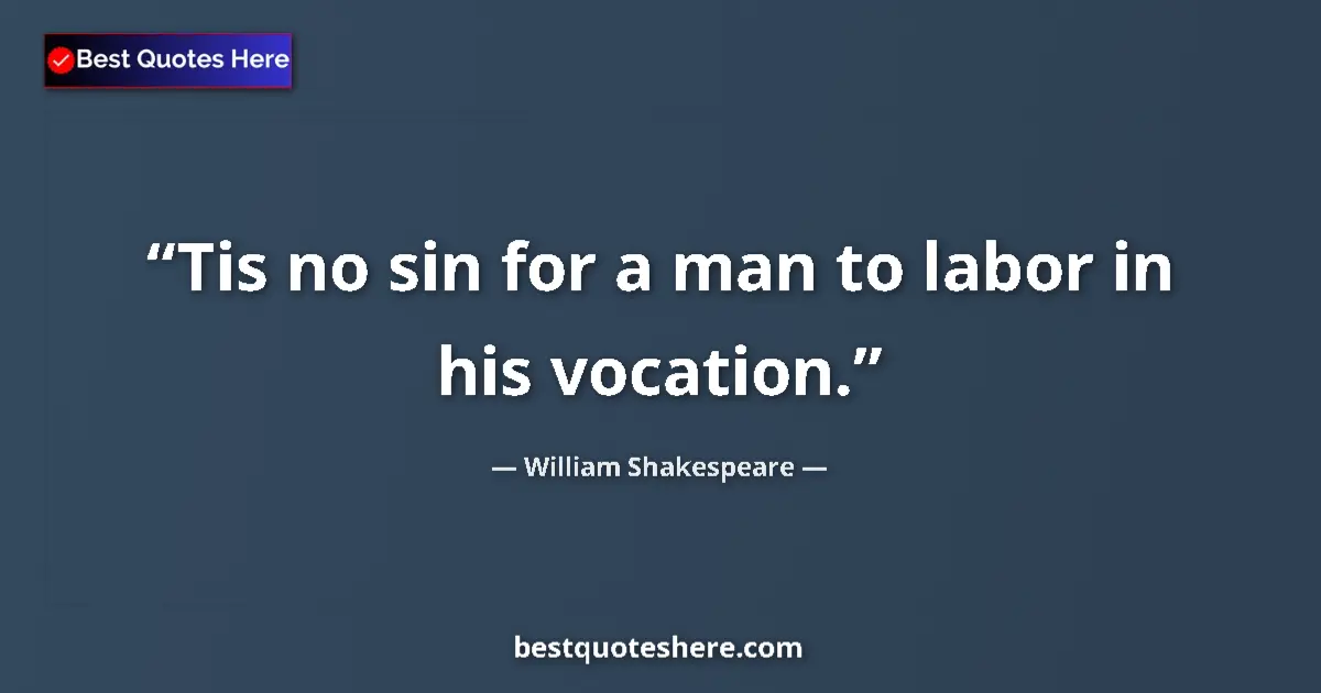 Quote by William Shakespeare: Tis no sin for a man to labor in his vocation.
