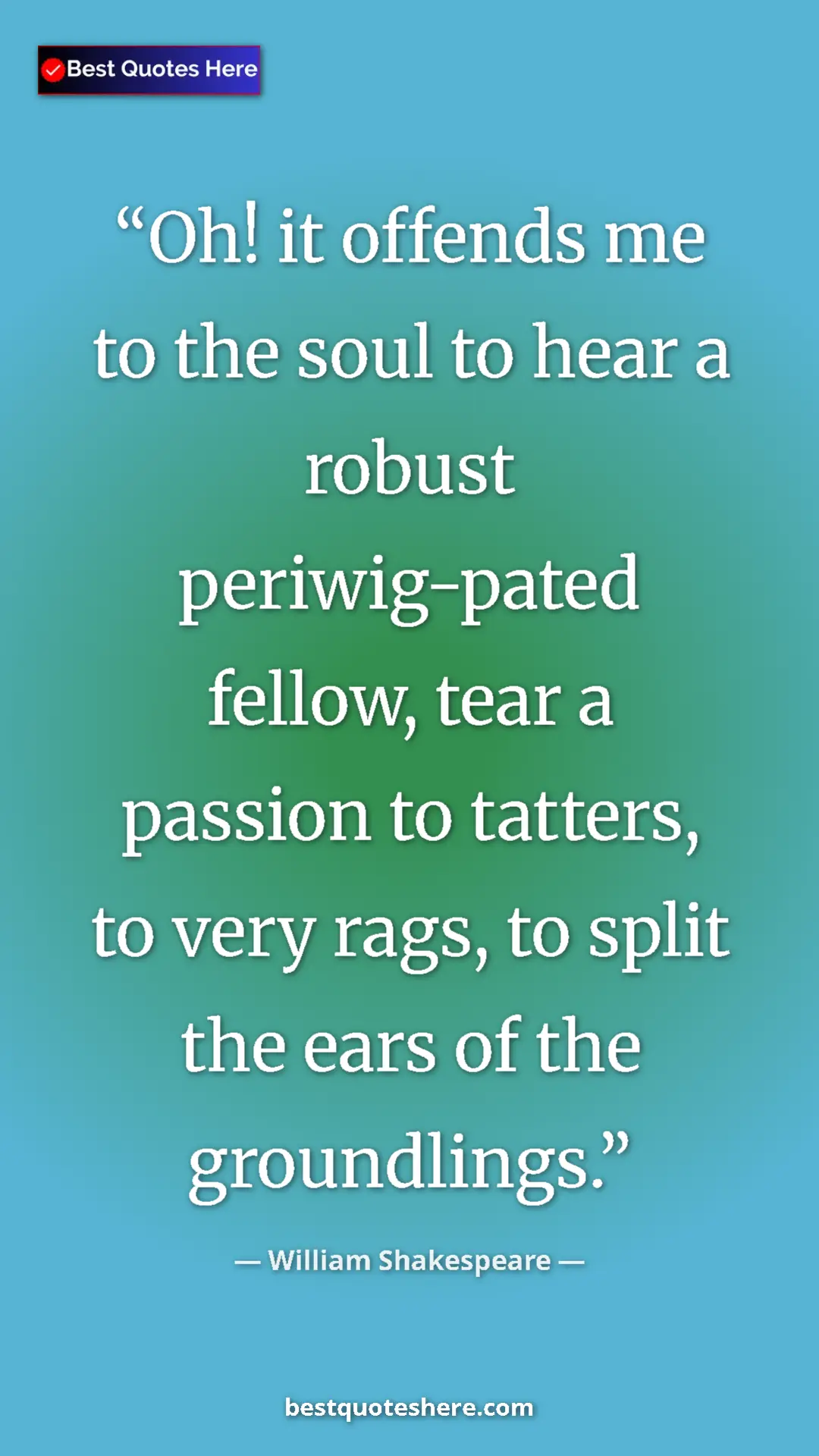Pinterest quote poster by William Shakespeare: "Oh! it offends me to the soul to hear a robust..."